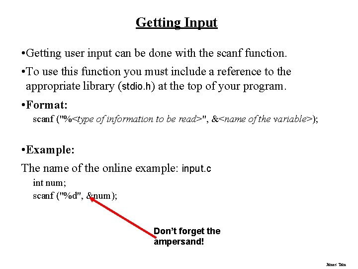 Getting Input • Getting user input can be done with the scanf function. •