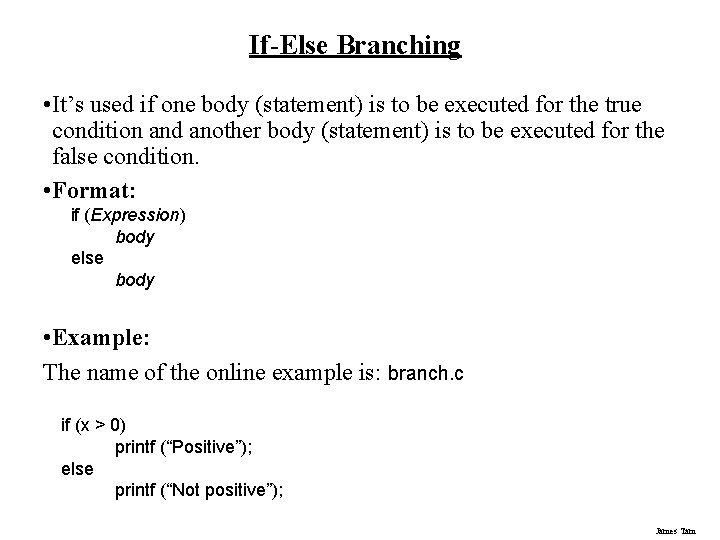 If-Else Branching • It’s used if one body (statement) is to be executed for