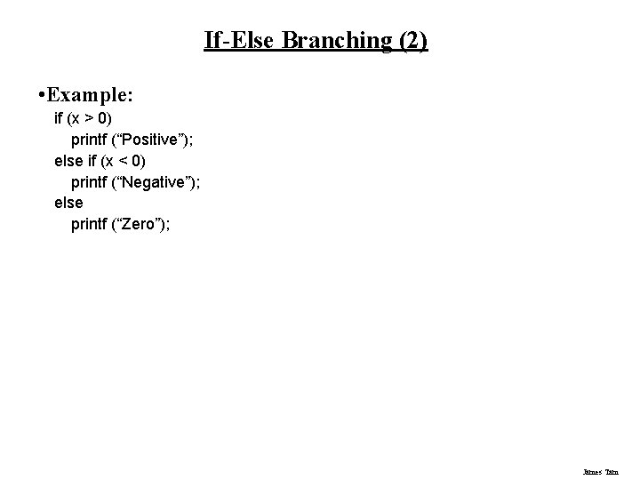 If-Else Branching (2) • Example: if (x > 0) printf (“Positive”); else if (x