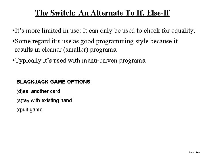 The Switch: An Alternate To If, Else-If • It’s more limited in use: It