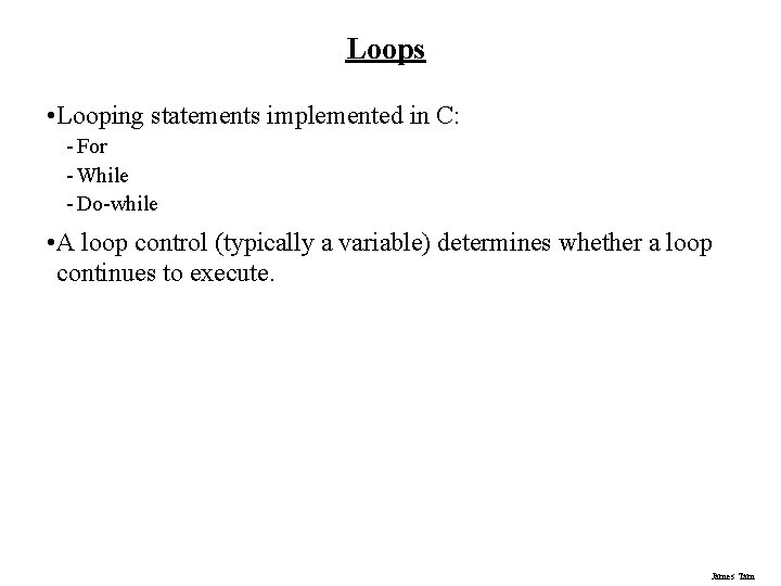 Loops • Looping statements implemented in C: - For - While - Do-while •