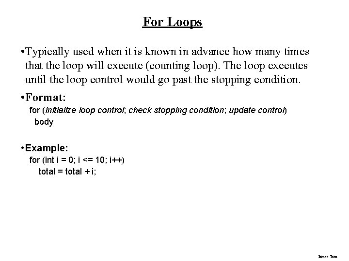 For Loops • Typically used when it is known in advance how many times
