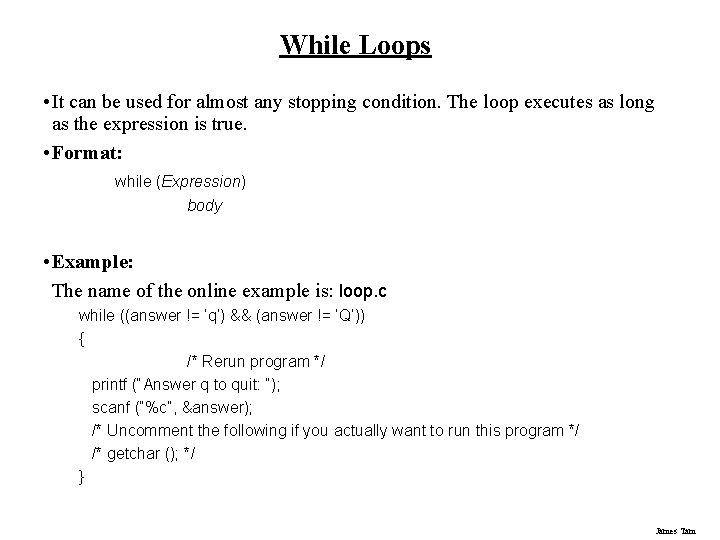 While Loops • It can be used for almost any stopping condition. The loop
