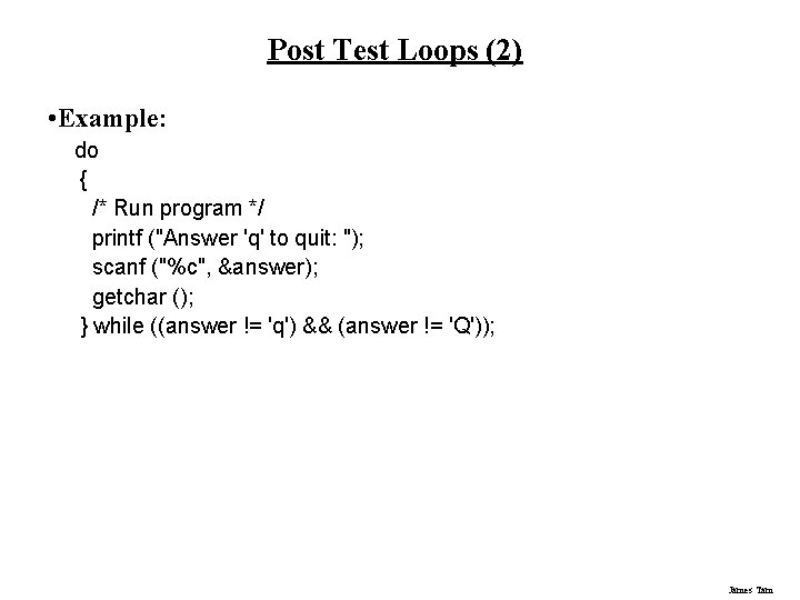 Post Test Loops (2) • Example: do { /* Run program */ printf ("Answer
