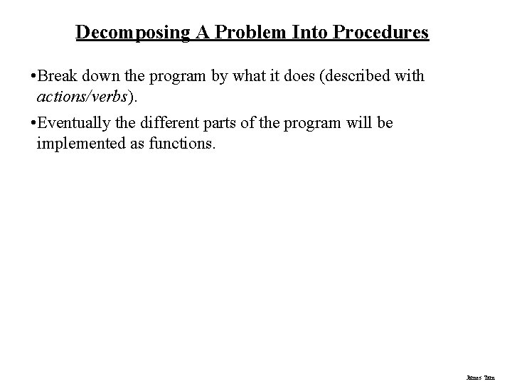 Decomposing A Problem Into Procedures • Break down the program by what it does