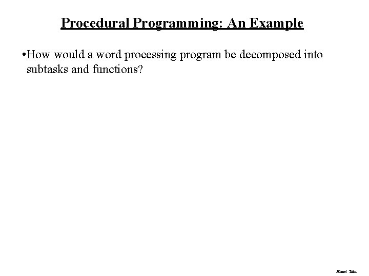 Procedural Programming: An Example • How would a word processing program be decomposed into