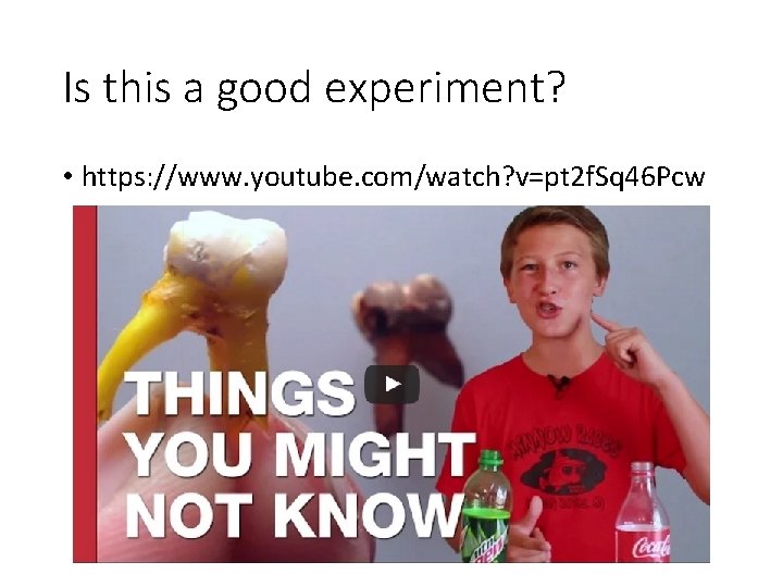 Is this a good experiment? • https: //www. youtube. com/watch? v=pt 2 f. Sq