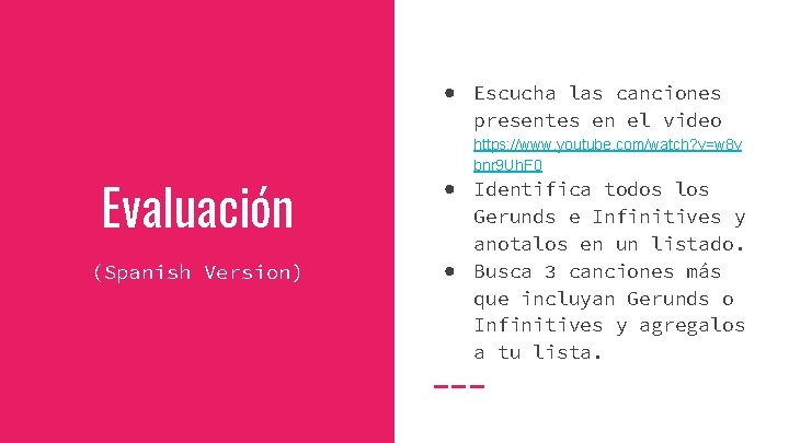 ● Escucha las canciones presentes en el video Evaluación (Spanish Version) https: //www. youtube.