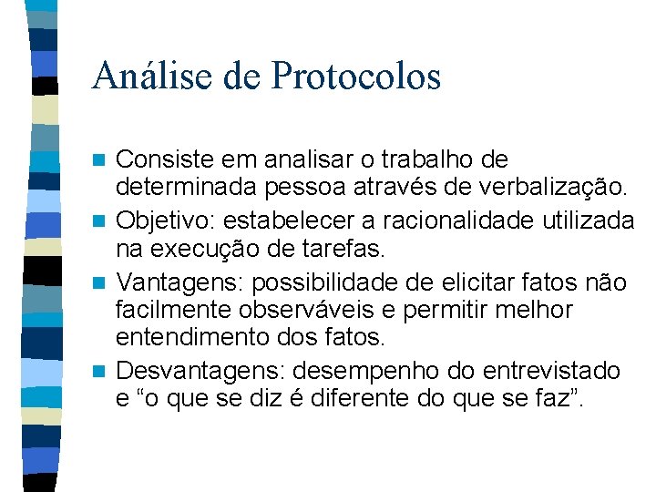 Análise de Protocolos Consiste em analisar o trabalho de determinada pessoa através de verbalização.