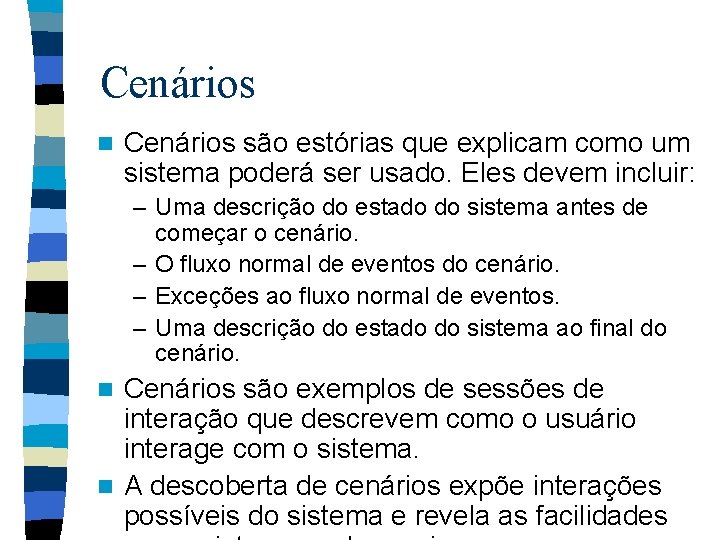 Cenários n Cenários são estórias que explicam como um sistema poderá ser usado. Eles