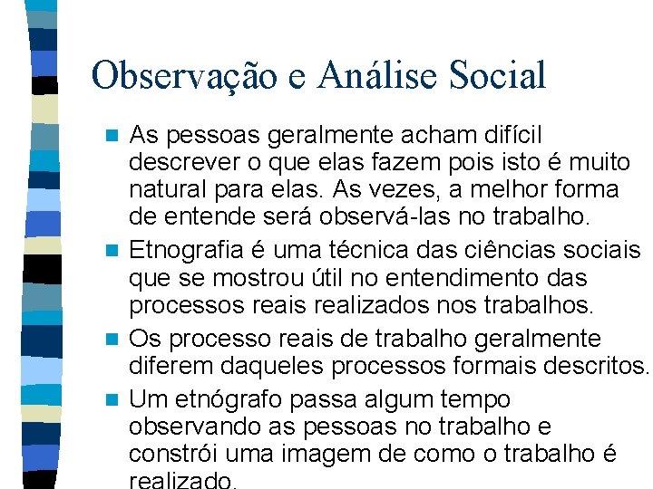 Observação e Análise Social As pessoas geralmente acham difícil descrever o que elas fazem