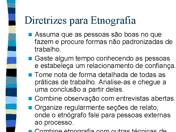 Diretrizes para Etnografia n n n Assuma que as pessoas são boas no que