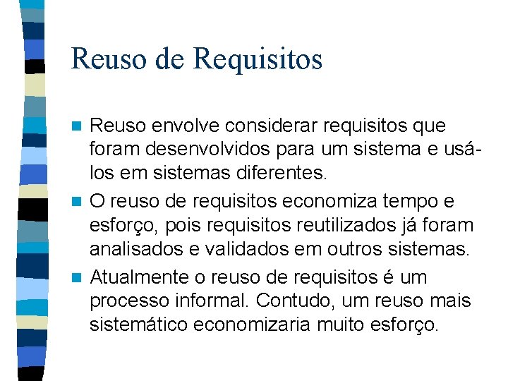 Reuso de Requisitos Reuso envolve considerar requisitos que foram desenvolvidos para um sistema e