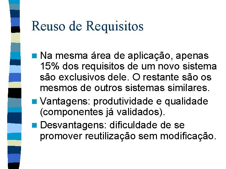 Reuso de Requisitos n Na mesma área de aplicação, apenas 15% dos requisitos de