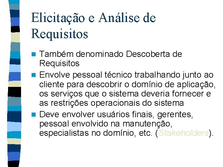 Elicitação e Análise de Requisitos Também denominado Descoberta de Requisitos n Envolve pessoal técnico