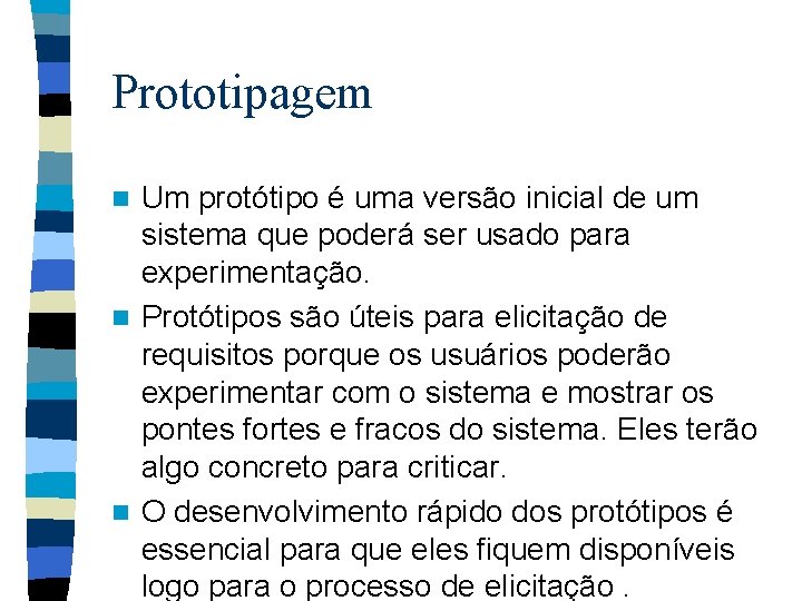 Prototipagem Um protótipo é uma versão inicial de um sistema que poderá ser usado