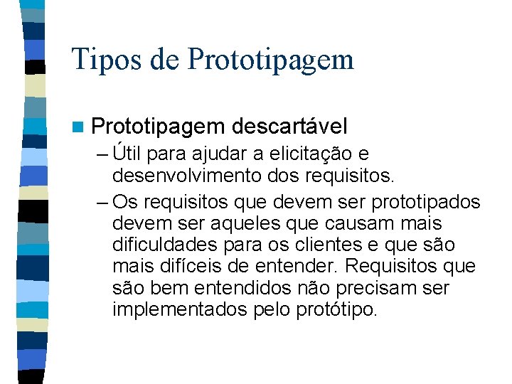 Tipos de Prototipagem n Prototipagem descartável – Útil para ajudar a elicitação e desenvolvimento