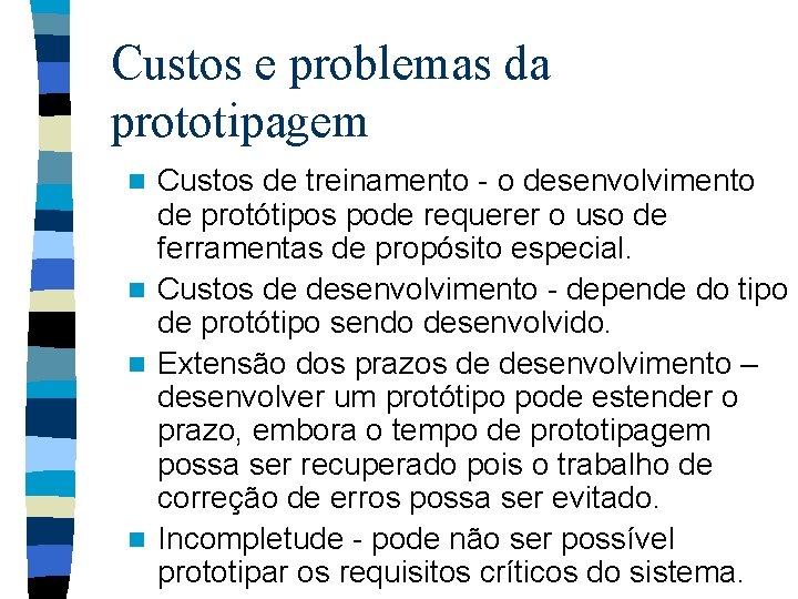 Custos e problemas da prototipagem Custos de treinamento - o desenvolvimento de protótipos pode