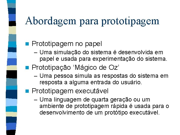 Abordagem para prototipagem n Prototipagem no papel – Uma simulação do sistema é desenvolvida