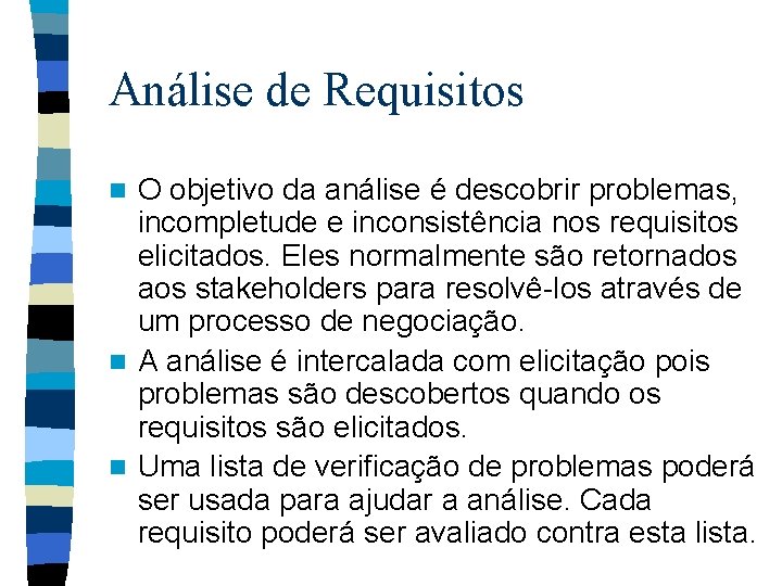 Análise de Requisitos O objetivo da análise é descobrir problemas, incompletude e inconsistência nos