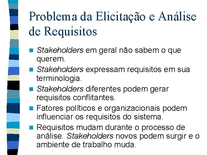 Problema da Elicitação e Análise de Requisitos n n n Stakeholders em geral não