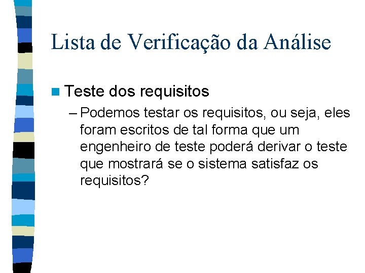 Lista de Verificação da Análise n Teste dos requisitos – Podemos testar os requisitos,