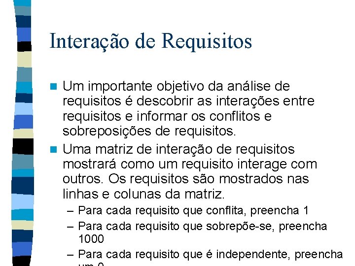 Interação de Requisitos Um importante objetivo da análise de requisitos é descobrir as interações