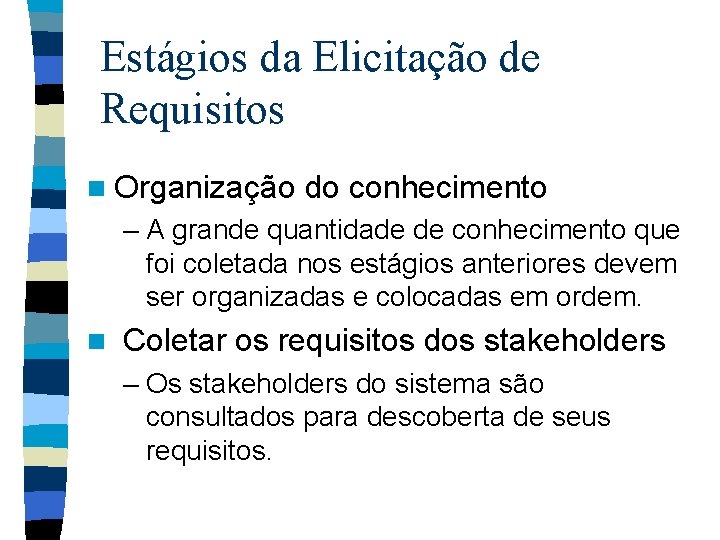 Estágios da Elicitação de Requisitos n Organização do conhecimento – A grande quantidade de