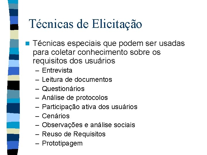 Técnicas de Elicitação n Técnicas especiais que podem ser usadas para coletar conhecimento sobre