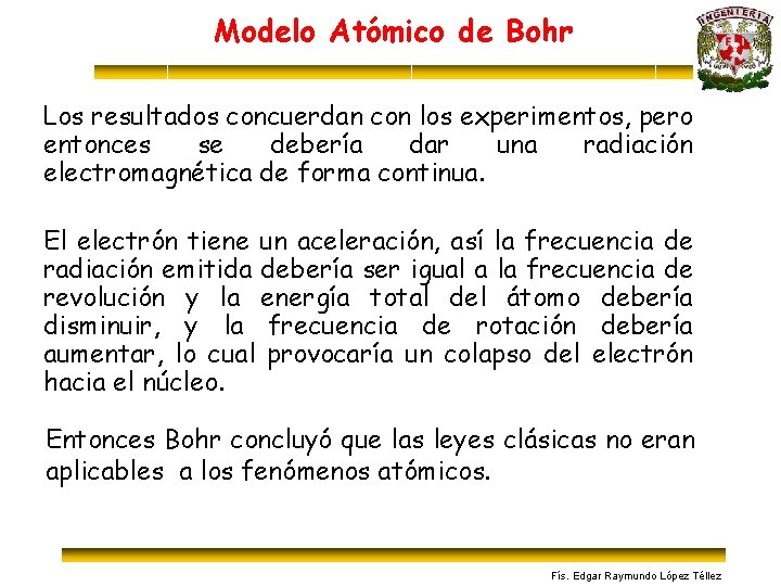 Modelo Atómico de Bohr Los resultados concuerdan con los experimentos, pero entonces se debería