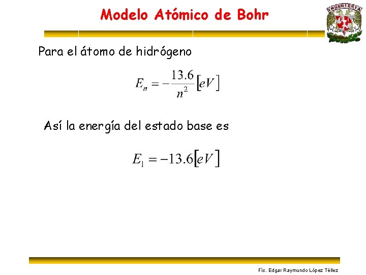 Modelo Atómico de Bohr Para el átomo de hidrógeno Así la energía del estado