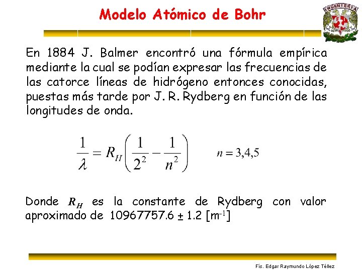 Modelo Atómico de Bohr En 1884 J. Balmer encontró una fórmula empírica mediante la