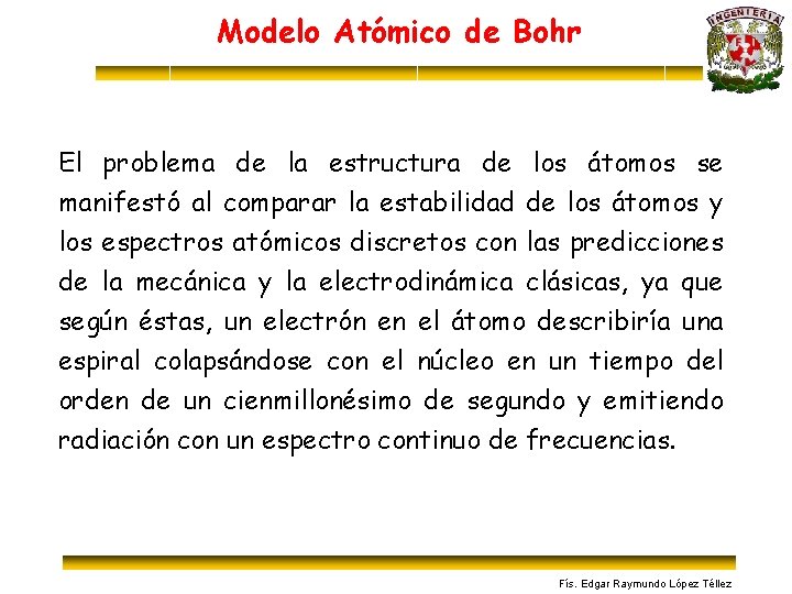 Modelo Atómico de Bohr El problema de la estructura de los átomos se manifestó