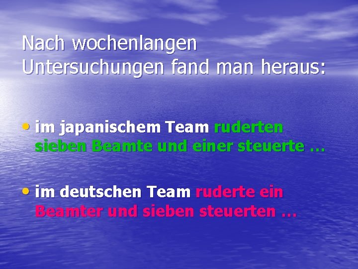 Nach wochenlangen Untersuchungen fand man heraus: • im japanischem Team ruderten sieben Beamte und