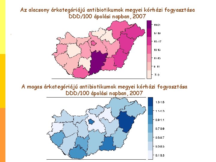 Az alacsony árkategóriájú antibiotikumok megyei kórházi fogyasztása DDD/100 ápolási napban, 2007 A magas árkategóriájú