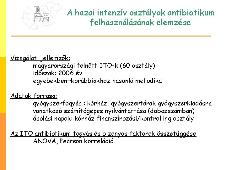 A hazai intenzív osztályok antibiotikum felhasználásának elemzése Vizsgálati jellemzők: magyarországi felnőtt ITO-k (60 osztály)