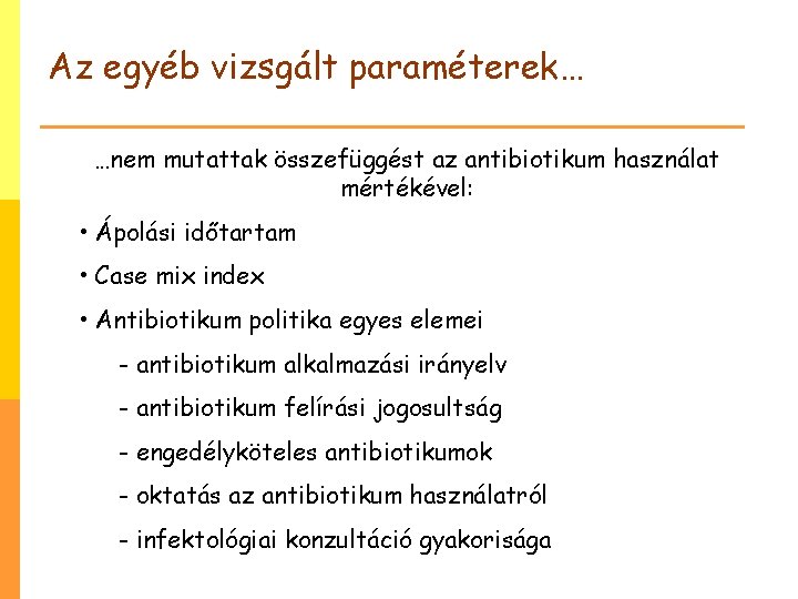 Az egyéb vizsgált paraméterek… …nem mutattak összefüggést az antibiotikum használat mértékével: • Ápolási időtartam