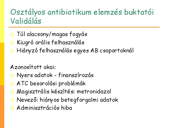 Osztályos antibiotikum elemzés buktatói Validálás p p p Túl alacsony/magas fogyás Kiugró orális felhasználás