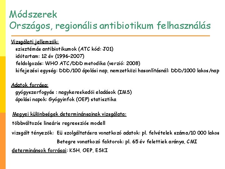 Módszerek Országos, regionális antibiotikum felhasználás Vizsgálati jellemzők: szisztémás antibiotikumok (ATC kód: J 01) időtartam: