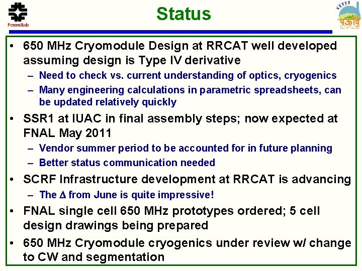 Status • 650 MHz Cryomodule Design at RRCAT well developed assuming design is Type