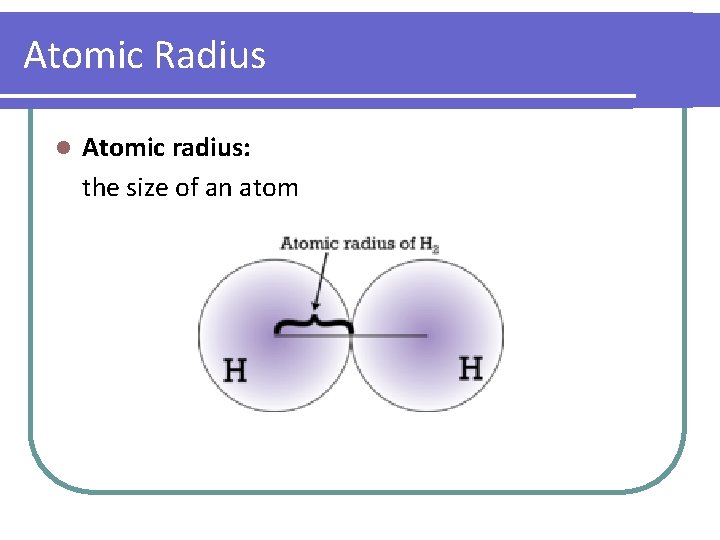 Atomic Radius l Atomic radius: the size of an atom 