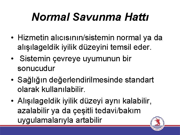 Normal Savunma Hattı • Hizmetin alıcısının/sistemin normal ya da alışılageldik iyilik düzeyini temsil eder.