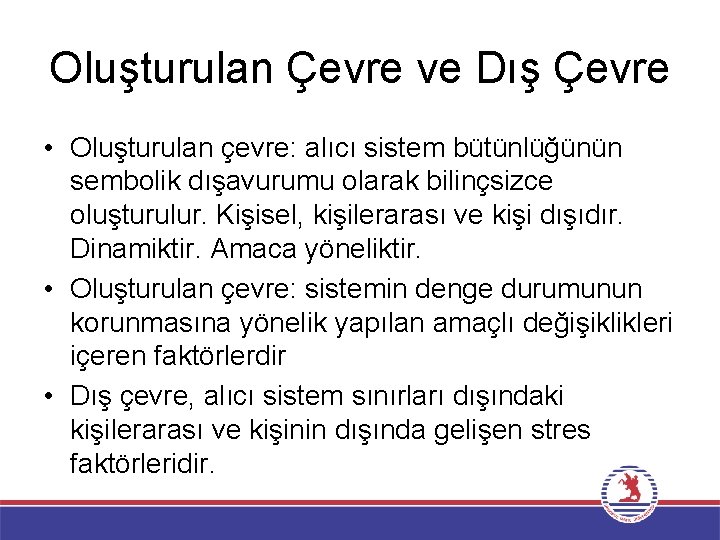Oluşturulan Çevre ve Dış Çevre • Oluşturulan çevre: alıcı sistem bütünlüğünün sembolik dışavurumu olarak