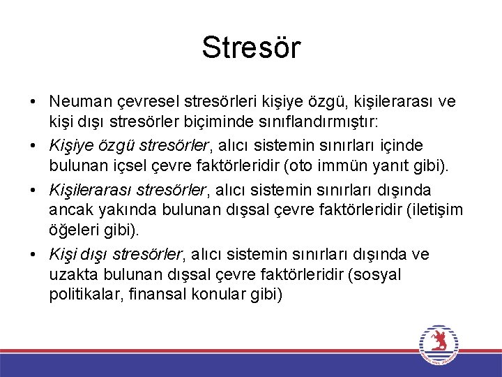 Stresör • Neuman çevresel stresörleri kişiye özgü, kişilerarası ve kişi dışı stresörler biçiminde sınıflandırmıştır: