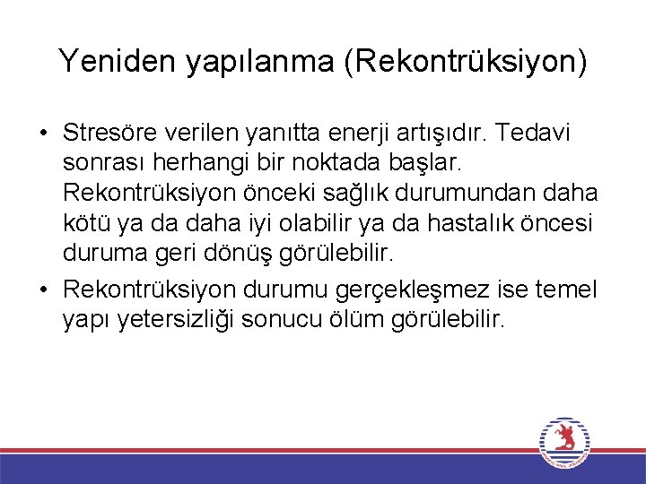 Yeniden yapılanma (Rekontrüksiyon) • Stresöre verilen yanıtta enerji artışıdır. Tedavi sonrası herhangi bir noktada