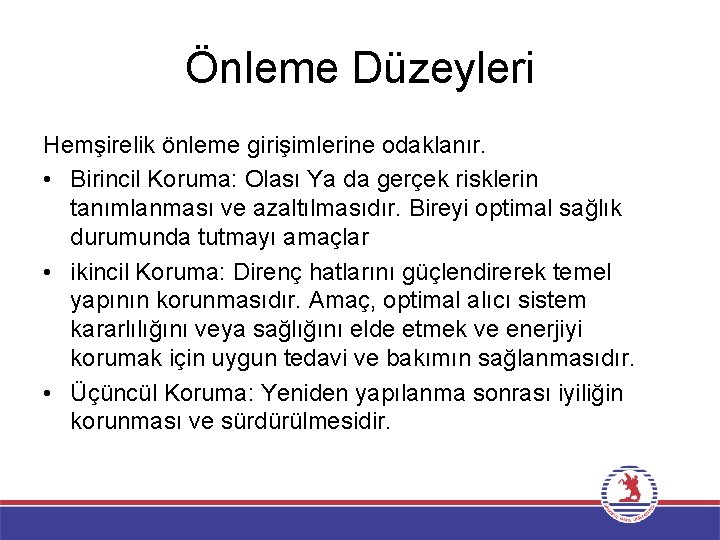 Önleme Düzeyleri Hemşirelik önleme girişimlerine odaklanır. • Birincil Koruma: Olası Ya da gerçek risklerin