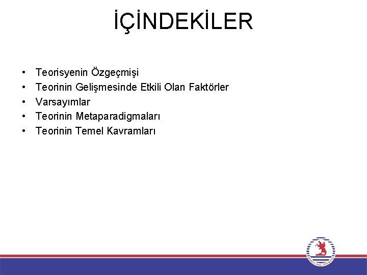 İÇİNDEKİLER • • • Teorisyenin Özgeçmişi Teorinin Gelişmesinde Etkili Olan Faktörler Varsayımlar Teorinin Metaparadigmaları