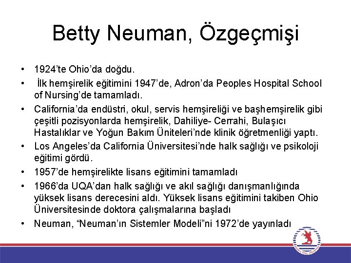 Betty Neuman, Özgeçmişi • 1924’te Ohio’da doğdu. • İlk hemşirelik eğitimini 1947’de, Adron’da Peoples