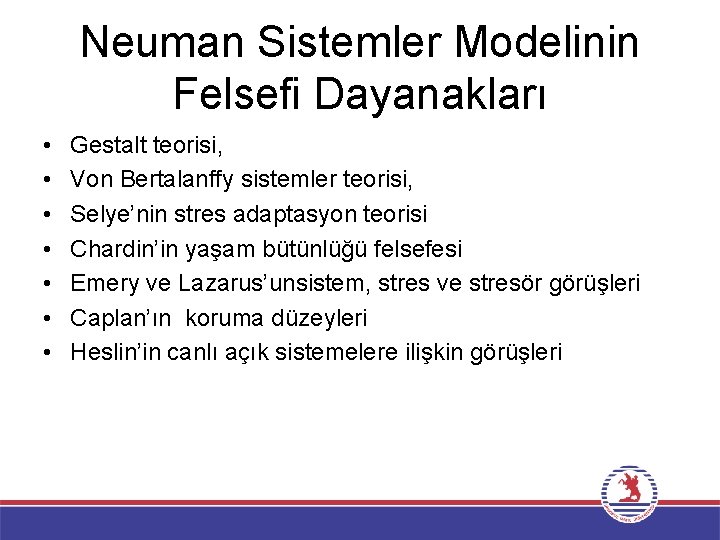 Neuman Sistemler Modelinin Felsefi Dayanakları • • Gestalt teorisi, Von Bertalanffy sistemler teorisi, Selye’nin