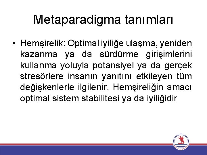 Metaparadigma tanımları • Hemşirelik: Optimal iyiliğe ulaşma, yeniden kazanma ya da sürdürme girişimlerini kullanma